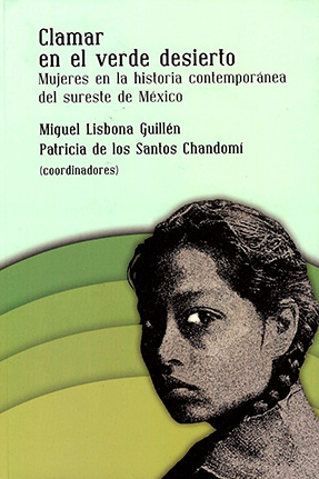 Clamar en el verde desierto. Mujeres en la historia contemporánea del sureste de México