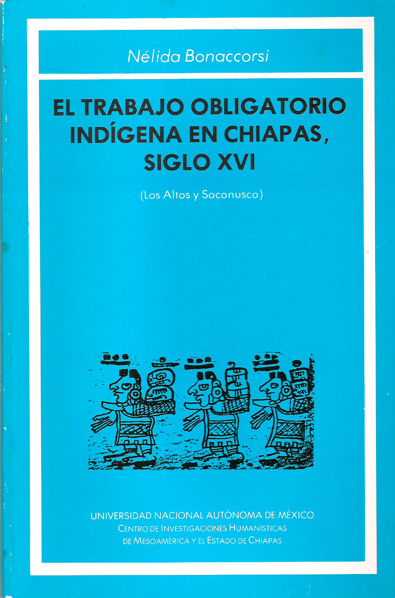 El trabajo obligatorio indígena en Chiapas. Siglo XVI (Los Altos y El Soconusco)