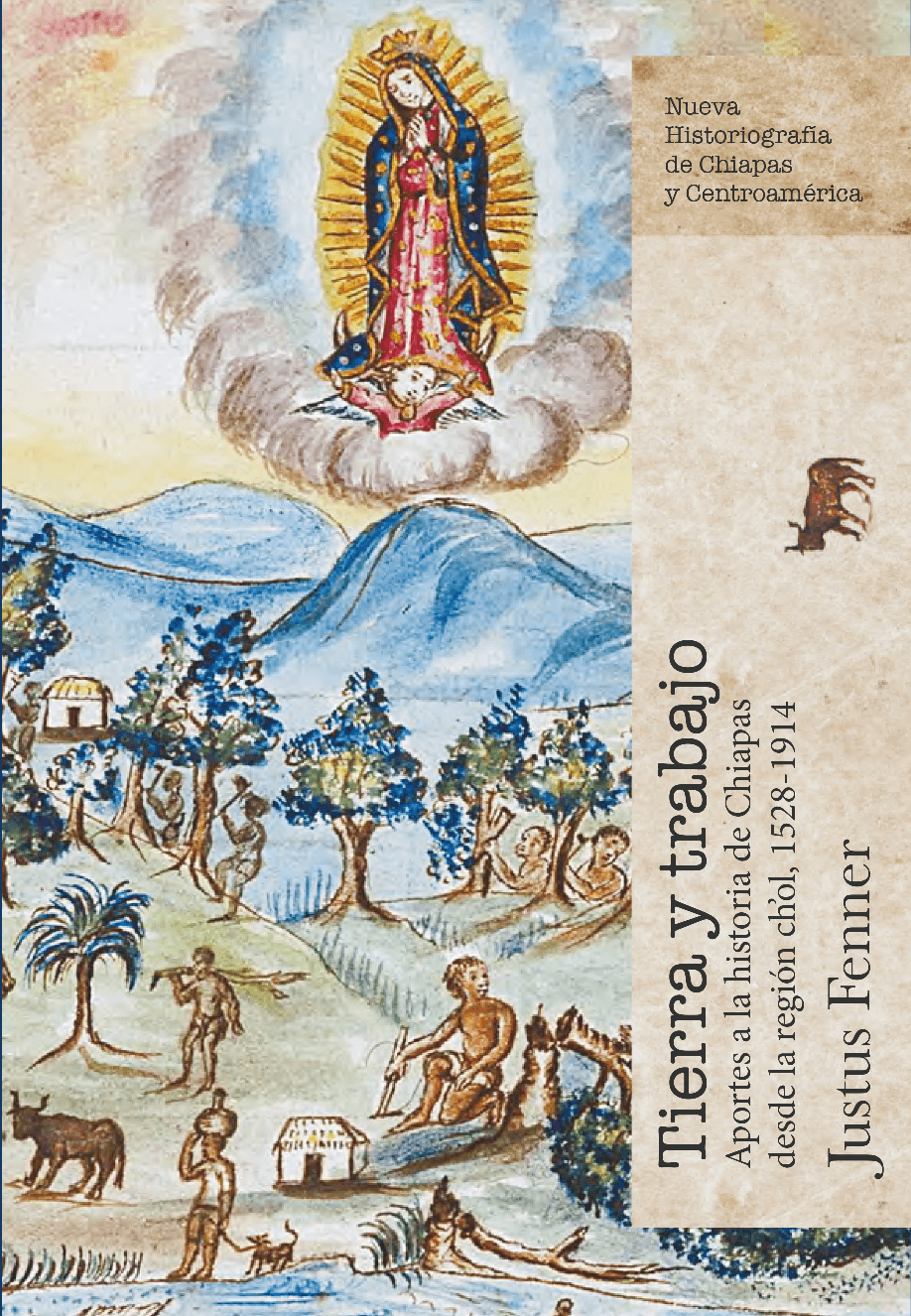 Tierra y Trabajo. Aportes a la historia de Chiapas desde la región cho´l, 1528-1914