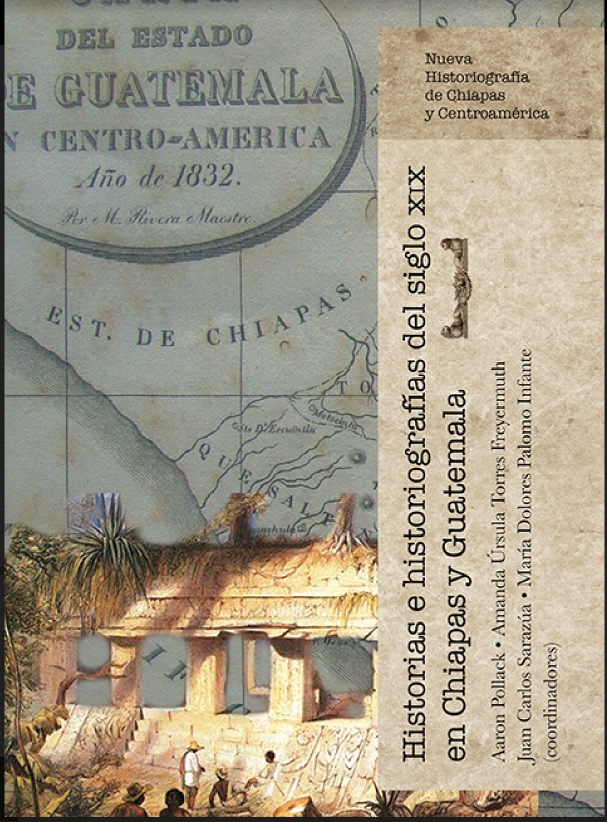 Historias e historiografías del siglo XIX en Chiapas y Guatemala