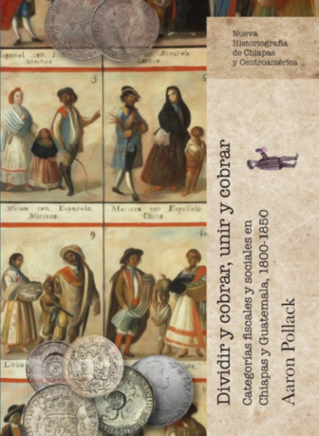 Dividir y cobrar, unir y cobrar. Categorías fiscales y sociales en Chiapas y Guatemala 1800-1850