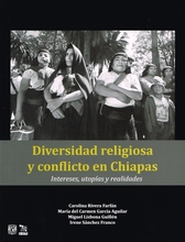 Diversidad religiosa y conflicto en Chiapas. Intereses, utopías y realidades, 2ª ed.