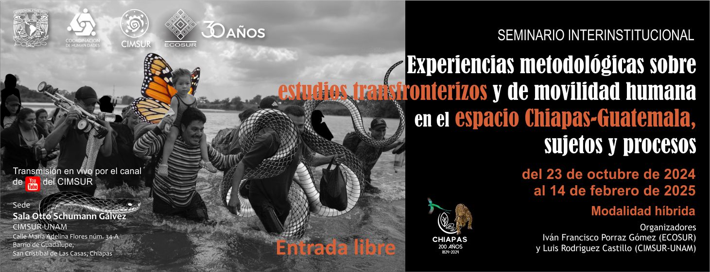 Seminario interinstitucional Experiencias metodológicas sobre  estudios transfronterizos y de movilidad humana  en el espacio Chiapas-Guatemala,  sujetos y procesos