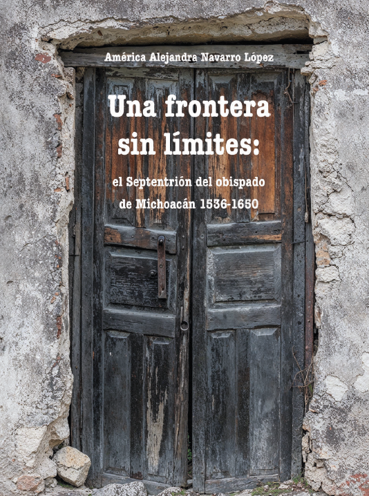 Una frontera sin límites: el Septentrión del obispado de Michoacán 1536-1650